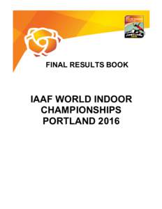 FINAL RESULTS BOOK  IAAF WORLD INDOOR CHAMPIONSHIPS PORTLAND 2016