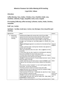 Minutes of Summer Fair Coffee Morning & PTA meeting 3 April 2014, 9.00am Attendees: Coffee Morning- Rasa, Audrey, Christina, Erica, Charlotte, Heide, Lena, Charlotte, Catherine, Poppy, Jacqueline, Anita, Lucia, Sanguini 