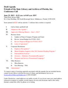 Draft Agenda Friends of the State Library and Archives of Florida, Inc. Conference Call June 25, 2012 – 8:15 a.m. to 8:45 a.m. EDT Third Floor, Room 306B R.A. Gray Building, 500 South Bronough Street, Tallahassee, Flor