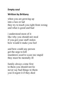 Empty soul Written by Brittany when you are growing up into a lass or lad they try to teach you right from wrong and what is good and bad