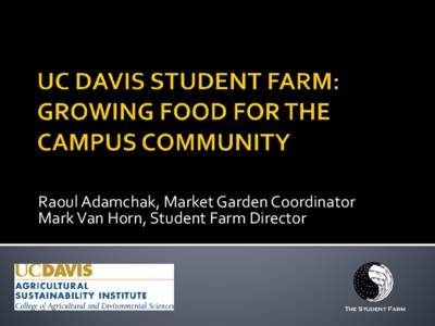 UC DAVIS STUDENT FARM*:  GROWING FOOD FOR THE CAMPUS COMMUNITY