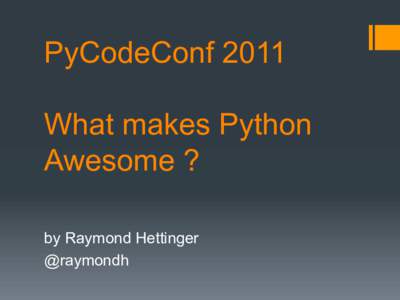 PyCodeConf 2011 What makes Python Awesome ? by Raymond Hettinger @raymondh