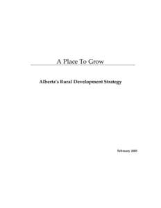 A Place To Grow Alberta’s Rural Development Strategy February 2005  Executive Summary