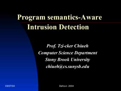 Program semantics-Aware Intrusion Detection Prof. Tzi-cker Chiueh Computer Science Department Stony Brook University 