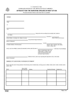 U. S. Department of State  CONSULAR OFFICES OF THE UNITED STATES OF AMERICA AFFIDAVIT FOR THE SURVIVING SPOUSE OR NEXT OF KIN *Provide information below to the extent that it is available.