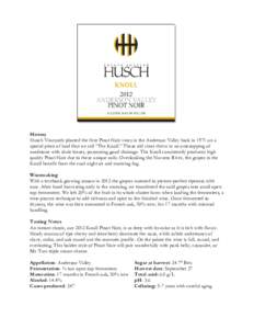 History Husch Vineyards planted the first Pinot Noir vines in the Anderson Valley back in 1971 on a special piece of land that we call “The Knoll.” These old vines thrive in an outcropping of sandstone with shale len