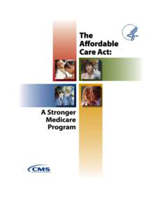 The Affordable Care Act – A Stronger Medicare Program in 2012 This second annual report details how millions of seniors and people with disabilities with Medicare continued to experience lower costs on prescription dr