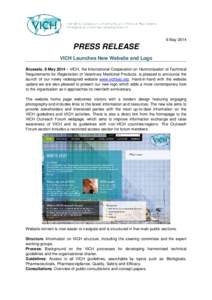 8 MayPRESS RELEASE VICH Launches New Website and Logo Brussels, 8 May 2014 – VICH, the International Cooperation on Harmonisation of Technical Requirements for Registration of Veterinary Medicinal Products, is p