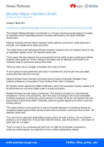 News Release Minister Martin Hamilton-Smith Minister for Defence Industries Tuesday, 31 March, 2015  Continuous shipbuild pledge welcomed but no commitment to a local build