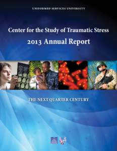 U n i f o r m e d S e rv i c e s U n i v e r s i t y  Center for the Study of Traumatic Stress 2013 Annual Report
