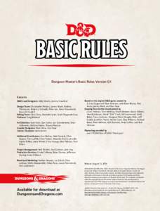 Dungeon Master’s Basic Rules Version 0.1  Credits D&D Lead Designers: Mike Mearls, Jeremy Crawford Design Team: Christopher Perkins, James Wyatt, Rodney Thompson, Robert J. Schwalb, Peter Lee, Steve Townshend,