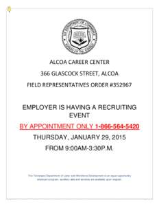 ALCOA CAREER CENTER 366 GLASCOCK STREET, ALCOA FIELD REPRESENTATIVES ORDER #[removed]EMPLOYER IS HAVING A RECRUITING EVENT