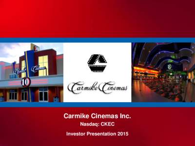 Carmike Cinemas Inc. Nasdaq: CKEC Investor Presentation