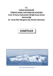 T.C. SAĞLIK BAKANLIĞI TÜRKİYE KAMU HASTANELERİ KURUMU İzmir ili Kamu Hastaneleri Birliği Kuzey Genel Sekreterliği Dr. Faruk İlker Bergama İlçe Devlet Hastanesi