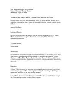 New Hampshire Society of Accountants Board of Directors Meeting Minutes Wednesday, April 18, 2012 The meeting was called to order by President Robert Bourgeois at 1:20 pm. Present: Robert Bourgeois, Maurice Gilbert, Anni