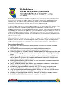 Media Release ASCHA BACKGROUND INFORMATION Home Care Contracts in Supportive Living June 17, 2013  Alberta Health Services (AHS) issued a Request for Proposal for organizations interested in Home Care