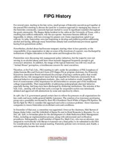 FIPG History For several years, starting in the late 1970s, small groups of fraternity executives got together at the annual FEA meeting to discuss the need for a common approach to managing key issues of the fraternity 