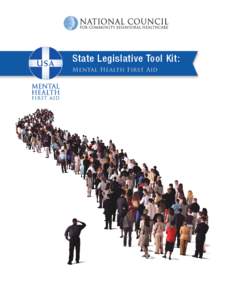 State Legislative Tool Kit: Mental Health First Aid Contents I.	 Purpose & Goals..................................................................................................................3 II.