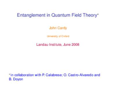 Entanglement in Quantum Field Theory∗ John Cardy University of Oxford Landau Institute, June 2008