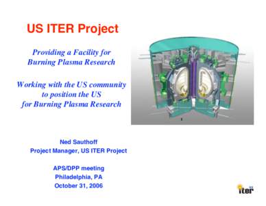 US ITER Project Providing a Facility for Burning Plasma Research Working with the US community to position the US for Burning Plasma Research