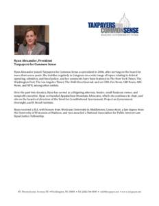 Ryan Alexander, President Taxpayers for Common Sense Ryan Alexander joined Taxpayers for Common Sense as president in 2006, after serving on the board for more than seven years. She testifies regularly in Congress on a w