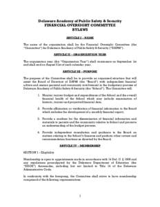 Delaware Academy of Public Safety & Security FINANCIAL OVERSIGHT COMMITTEE BYLAWS ARTICLE I – NAME The name of the organization shall be the Financial Oversight Committee (the “Committee”) for Delaware Academy of P