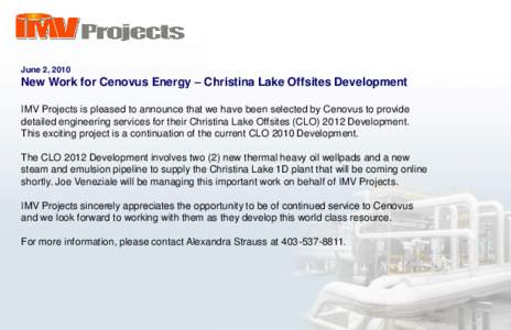 June 2, 2010  New Work for Cenovus Energy – Christina Lake Offsites Development IMV Projects is pleased to announce that we have been selected by Cenovus to provide detailed engineering services for their Christina Lak