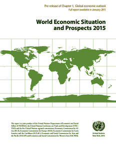 Pre-release of Chapter 1, Global economic outlook Full report available in January 2015 World Economic Situation and Prospects 2015