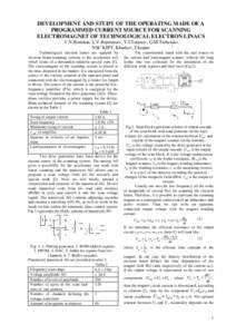 DEVELOPMENT AND STUDY OF THE OPERATING MADE OF A PROGRAMMED CURRENT SOURCE FOR SCANNING ELECTROMAGNET OF TECHNOLOGICAL ELECTRON LINACS V.N.Boriskin, L.V.Reprintsev, V.I.Tatanov, G.M.Tsebenko NSC KIPT, Kharkov, Ukraine Te