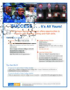 SUCCESS[removed]It’s All Yours! The College Success Program offers opportunities to improve your reading, writing and math skills. We’re Here to Help! Courses in English, math and ESL College Success Counselors