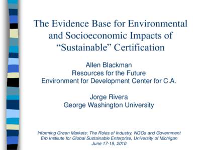 The Evidence Base for Environmental and Socioeconomic Impacts of “Sustainable” Certification Allen Blackman Resources for the Future Environment for Development Center for C.A.