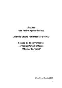 Discurso José Pedro Aguiar-Branco Líder do Grupo Parlamentar do PSD Sessão de Encerramento Jornadas Parlamentares “Afirmar Portugal”