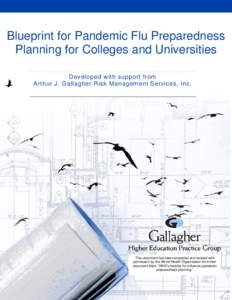 Blueprint for Pandemic Flu Preparedness Planning for Colleges and Universities Developed with support from Arthur J. Gallagher Risk Management Services, Inc.  This document has been excerpted and revised with