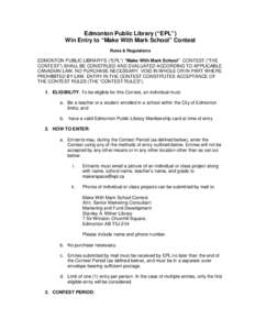 Edmonton Public Library (“EPL”) Win Entry to “Make With Mark School” Contest Rules & Regulations EDMONTON PUBLIC LIBRARY’S (“EPL”) “Make With Mark School” CONTEST (“THE CONTEST”) SHALL BE CONSTRUED 