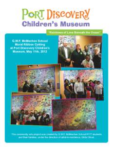 “Rainbows of Love Beneath the Ocean”  G.W.F. McMechen School Mural Ribbon Cutting at Port Discovery Children’s Museum, May 11th, 2012