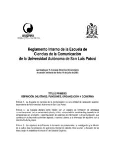 Reglamento Interno de la Escuela de Ciencias de la Comunicación de la Universidad Autónoma de San Luis Potosí Aprobada por H. Consejo Directivo Universitario en sesión ordinaria de fecha 14 de julio de 2005