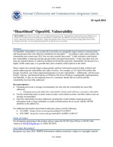 TLP: WHITE  National Cybersecurity and Communications Integration Center 10 April 2014  “Heartbleed” OpenSSL Vulnerability