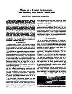 Moving on to Dynamic Environments: Visual Odometry using Feature Classification Bernd Kitt, Frank Moosmann, and Christoph Stiller Abstract— Visually estimating a robot’s own motion has been an active field of researc