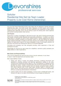 Solicitor Residential Site Set Up Team Leader Property (Low Cost Home Ownership) Our Low Cost Home Ownership (LCHO) team deals with the disposal of shared ownership residential plot sales, new build outright sales, dispo