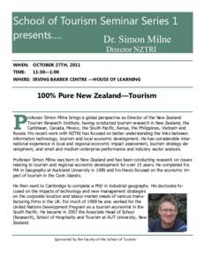 School of Tourism Seminar Series 1 presents…. Dr. Simon Milne Director NZTRI WHEN: OCTOBER 27TH, 2011 TIME: