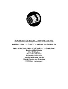 DEPARTMENT OF HEALTH AND SOCIAL SERVICES DIVISION OF DEVELOPMENTAL DISABILITIES SERVICES DDDS HCBS WAIVER CERTIFICATION STANDARDS for: Residential Habilitation Day Habilitation Prevocational Services