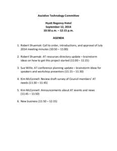 Assistive Technology Committee Hyatt Regency Hotel September 12, [removed]:50 a.m. – 12:15 p.m. AGENDA 1. Robert Shuemak: Call to order, introductions, and approval of July