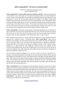 „Who is saving whom? - The crisis as a business model“ A film from Leslie Franke and Herdolor Lorenz 2015, 103 Minutes 20 Sec. „Who is saving whom?“ is not just another bank rescue and Euro rescue film. It reveal