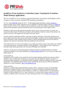 installCore From ironSource to Introduce Super Targeting for FreemiumModel Desktop Applications The new installCore service optimizes targeted distribution of freemium-model digital content to improve return on pay-per-i