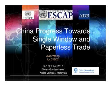 China Progress Towards Single Window and Paperless Trade Jian Wang for CIECC 5-6 October 2010