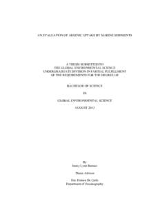 AN EVALUATION OF ARSENIC UPTAKE BY MARINE SEDIMENTS  A THESIS SUBMITTED TO THE GLOBAL ENVIRONMENTAL SCIENCE UNDERGRADUATE DIVISION IN PARTIAL FULFILLMENT OF THE REQUIREMENTS FOR THE DEGREE OF