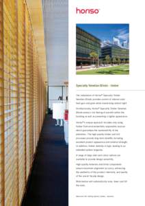 Specialty Venetian Blinds - timber The installation of Horiso® Specialty Timber Venetian Blinds provides control of internal solar heat gain and glare while maximising natural light. Architecturally, Horiso® Specialty 
