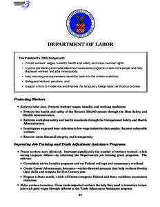 DEPARTMENT OF LABOR The President’s 2009 Budget will: • Protect workers’ wages, benefits, health and safety, and union member rights; • Improve job training and trade adjustment assistance programs to train more 