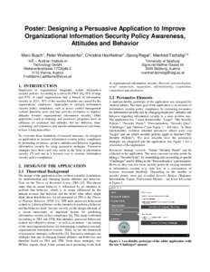 Poster: Designing a Persuasive Application to Improve Organizational Information Security Policy Awareness, Attitudes and Behavior Marc Busch1, Peter Wolkerstorfer1, Christina Hochleitner1, Georg Regal1, Manfred Tschelig