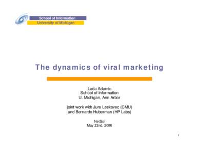 School of Information University of Michigan The dynamics of viral marketing Lada Adamic School of Information